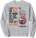 Exclusive I Get Paid To Be Nice Work T-Shirt - Unique Graphic Men Women - T-Shirt, Sweatshirt, Hoodie