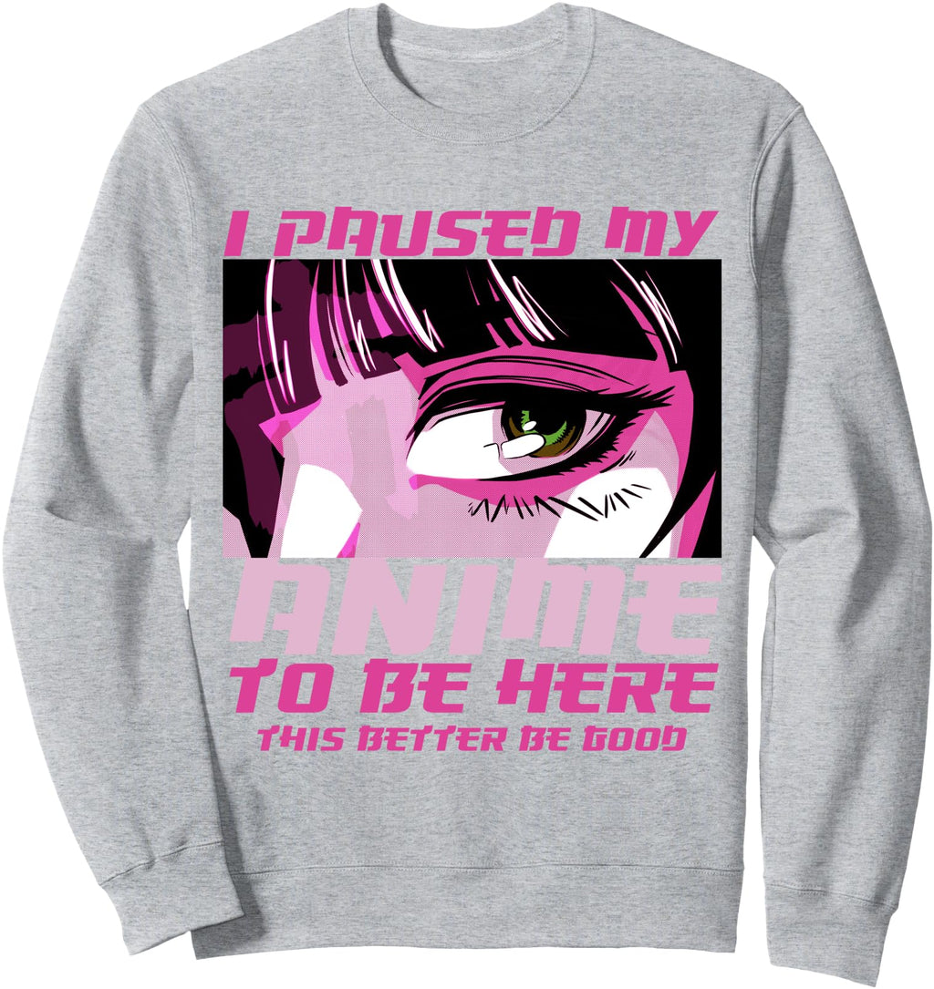I Paused My Anime To Be Here Gils T-Shirt - Streetwear Style for Adults - T-Shirt, Sweatshirt, Hoodie