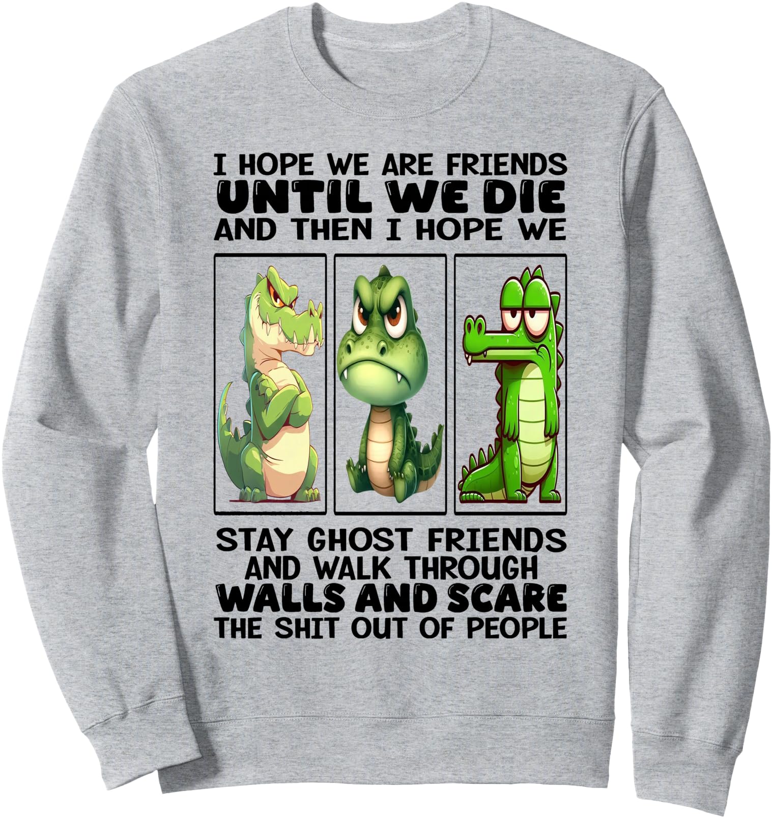 Crocodile I Hope We Are Friends Sweatshirt - Trendy Graphic Men Women - T-Shirt, Sweatshirt, Hoodie