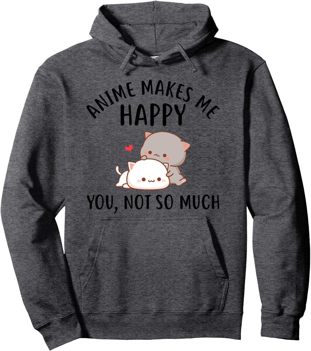 Anime Makes Me Happy You Not So Much Hoodie - Novelty Apparel for Adults - T-Shirt, Sweatshirt, Hoodie