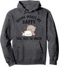 Anime Makes Me Happy You Not So Much Hoodie - Novelty Apparel for Adults - T-Shirt, Sweatshirt, Hoodie