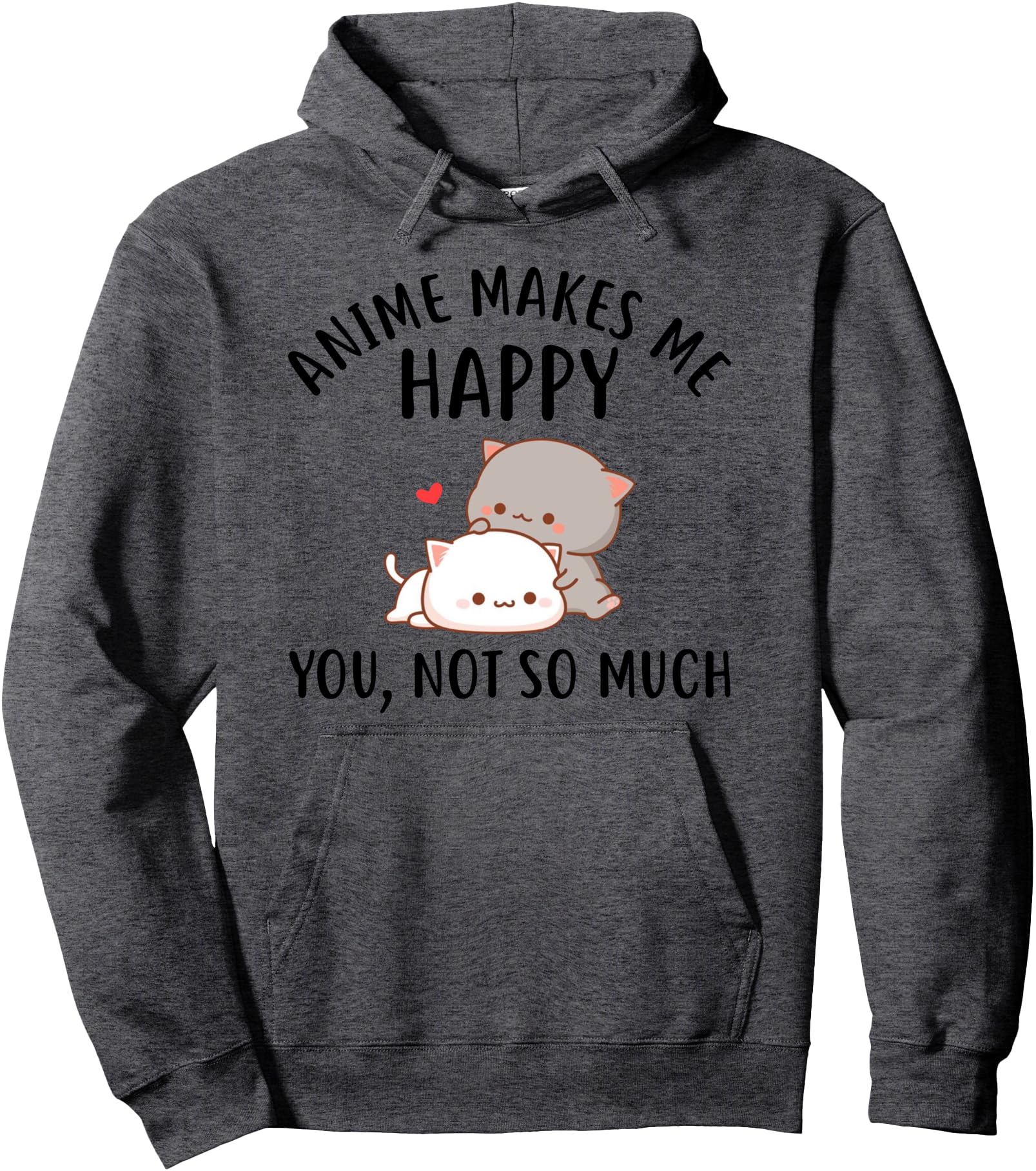 Anime Makes Me Happy You Not So Much Hoodie - Novelty Apparel for Adults - T-Shirt, Sweatshirt, Hoodie