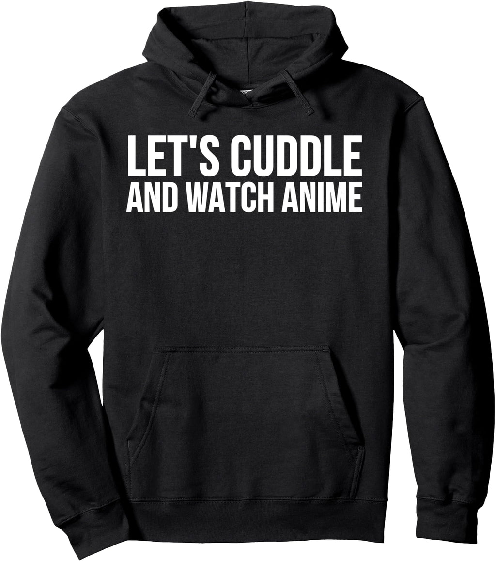 Let S Cuddle And Watch Anime Anime Sweatshirt - Streetwear Style for Adults - T-Shirt, Sweatshirt, Hoodie