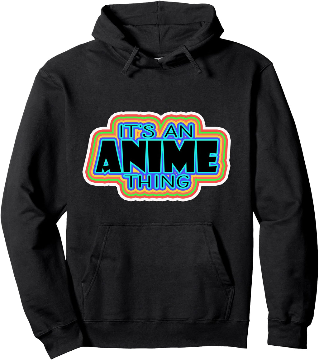Authentic It S Anime Thing Otaku Hoodie - Casual Everyday Wear Men Women - T-Shirt, Sweatshirt, Hoodie