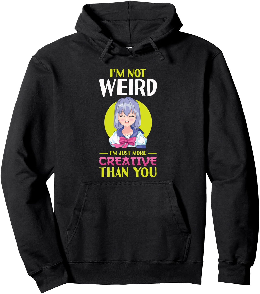 I M Not Weird I M Just More Creative Hoodie - Streetwear Style Unisex - T-Shirt, Sweatshirt, Hoodie