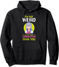 I M Not Weird I M Just More Creative Hoodie - Streetwear Style Unisex - T-Shirt, Sweatshirt, Hoodie