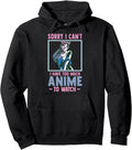 Authentic Anime Sorry I Cant I Have Sweatshirt - Graphic Print Men Women - T-Shirt, Sweatshirt, Hoodie