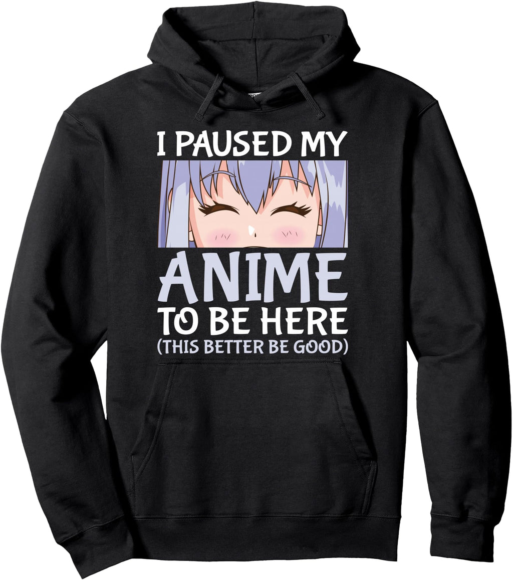 I Paused My Anime To Be Here Otaku Anime Hoodie - Aesthetic Graphic Unisex - T-Shirt, Sweatshirt, Hoodie