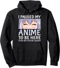 I Paused My Anime To Be Here Otaku Anime Hoodie - Aesthetic Graphic Unisex - T-Shirt, Sweatshirt, Hoodie