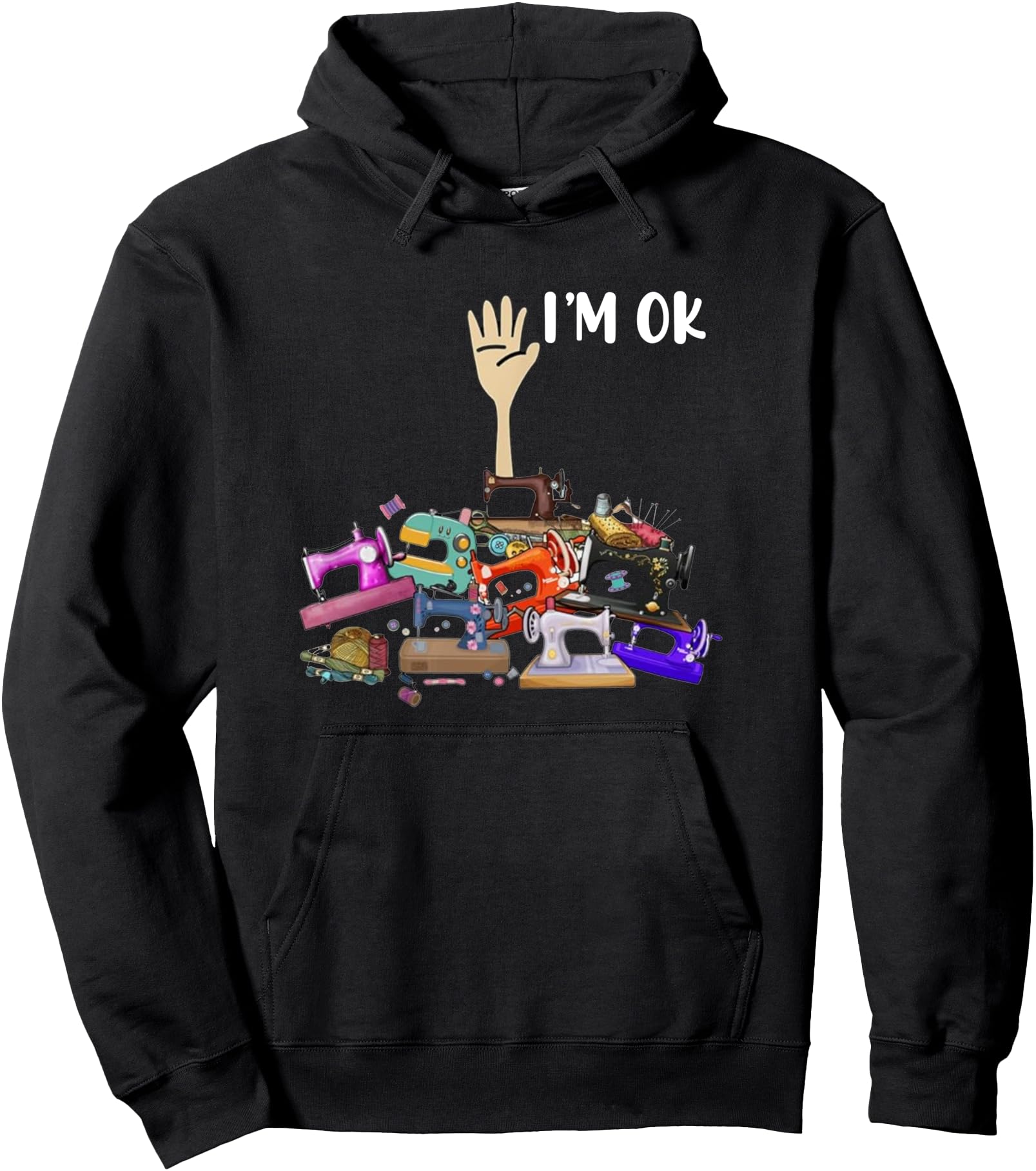 Original Full Sewing Machines I M Ok Hoodie - Streetwear Style for Adults - T-Shirt, Sweatshirt, Hoodie