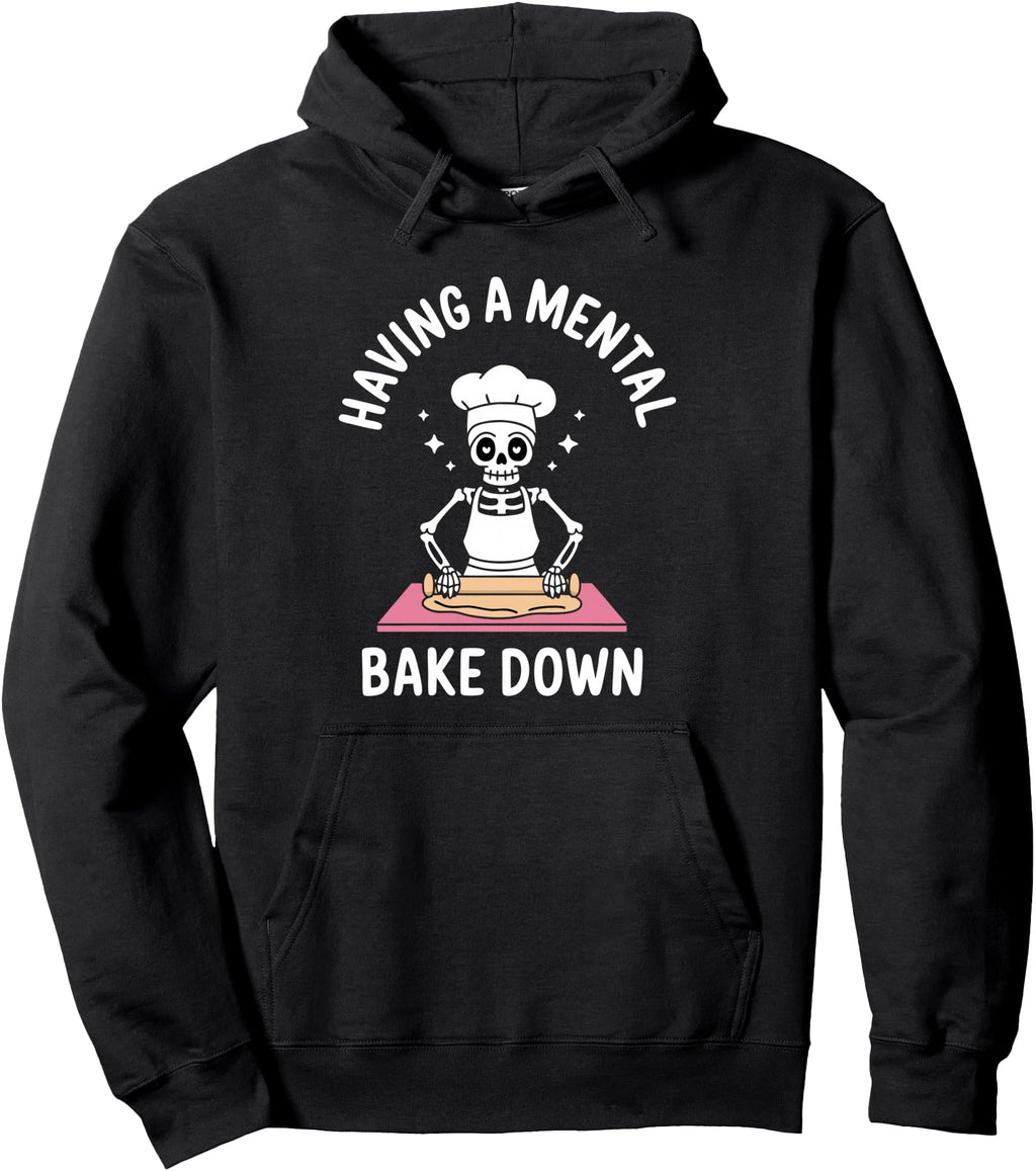 Original Having Mental Bake Down T-Shirt - Casual Everyday Wear for Adults - T-Shirt, Sweatshirt, Hoodie