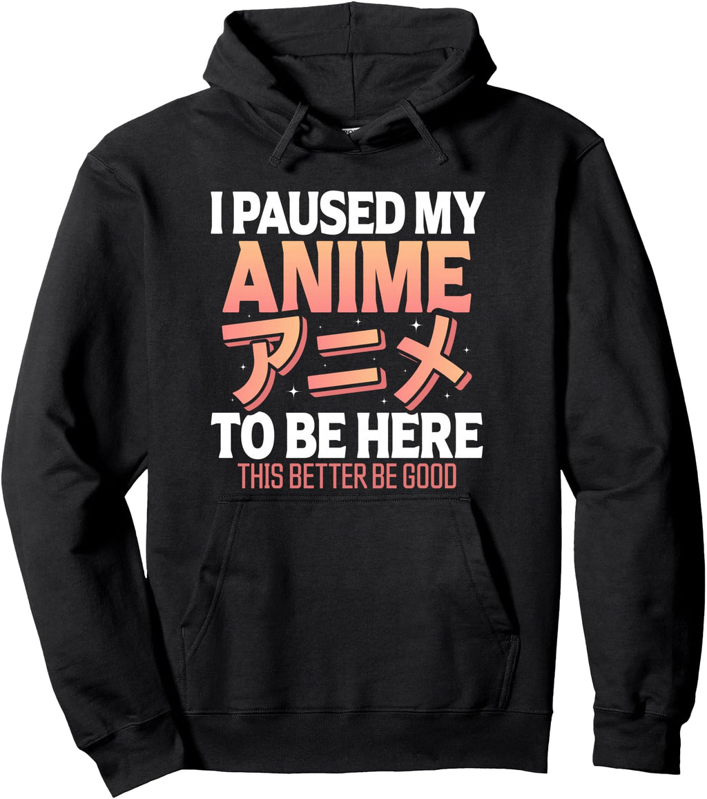 Handcrafted I Paused My Anime To T-Shirt - Casual Everyday Wear Men Women - T-Shirt, Sweatshirt, Hoodie