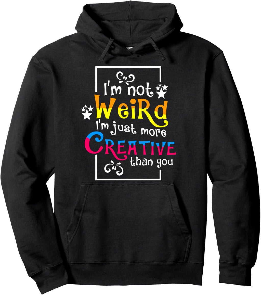 I M Not Weird I M Just More Creative T-Shirt - Minimalist Print for Adults - T-Shirt, Sweatshirt, Hoodie