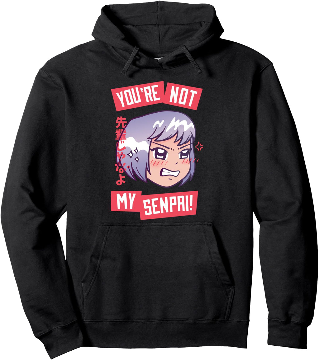 Original You Re Not My Senpai And Anime Hoodie - Custom Art Print Unisex - T-Shirt, Sweatshirt, Hoodie