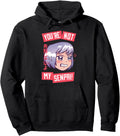 Original You Re Not My Senpai And Anime Hoodie - Custom Art Print Unisex - T-Shirt, Sweatshirt, Hoodie