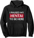Exclusive I Paused My Hentai Sweatshirt - Casual Everyday Wear Men Women - T-Shirt, Sweatshirt, Hoodie