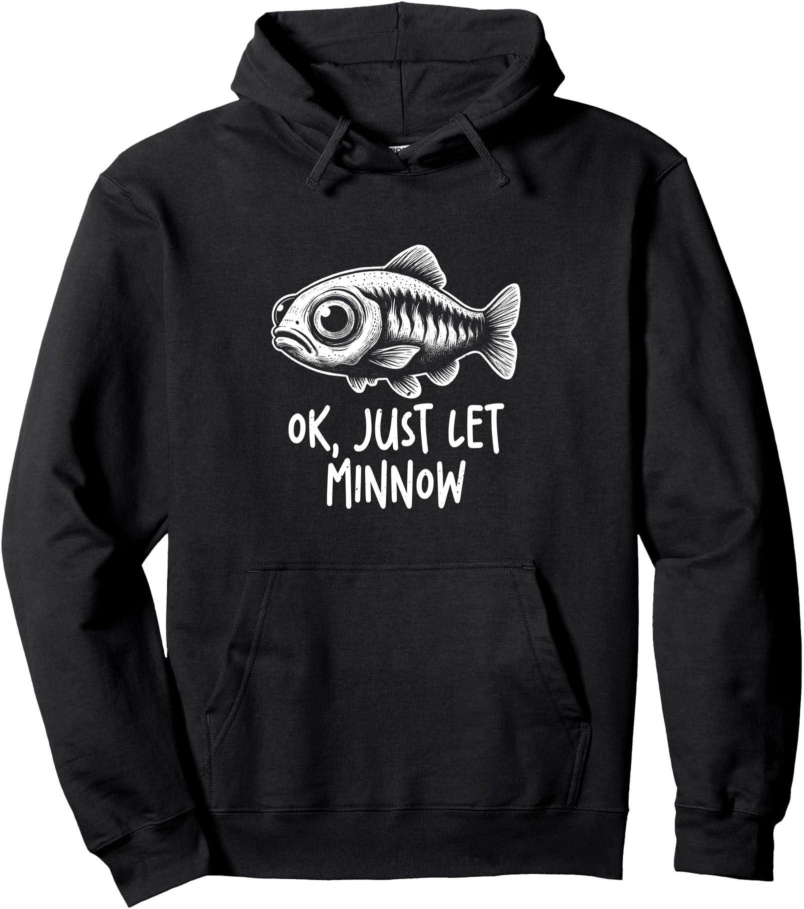Original Ok Just Let Me Know Minnow T-Shirt - Streetwear Style Men Women - T-Shirt, Sweatshirt, Hoodie
