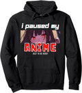 I Paused My Anime To Be Here Otaku Sweatshirt - Graphic Print Men Women - T-Shirt, Sweatshirt, Hoodie