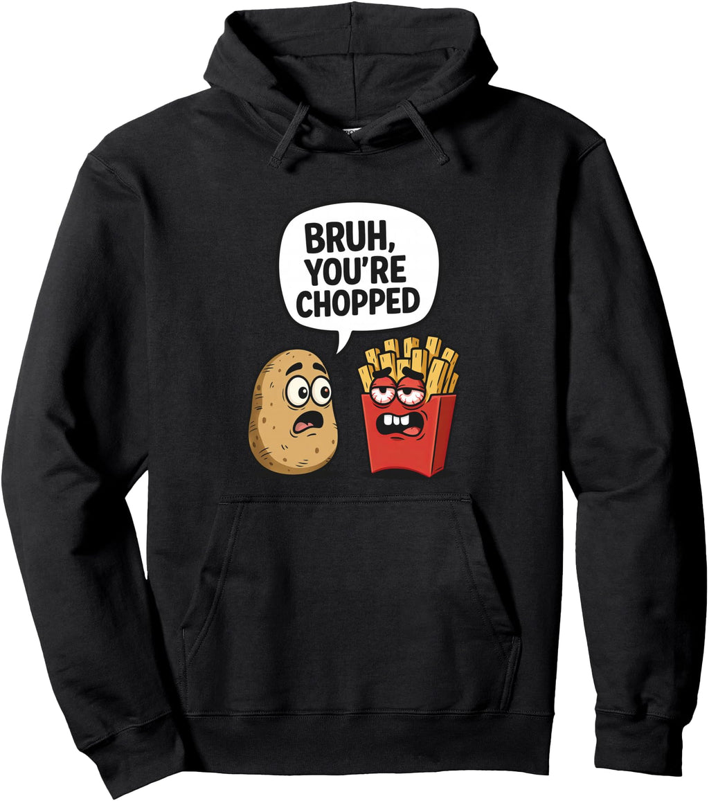 Bruh You Re Chopped Unhinged Potato T-Shirt - Streetwear Style for Adults - T-Shirt, Sweatshirt, Hoodie