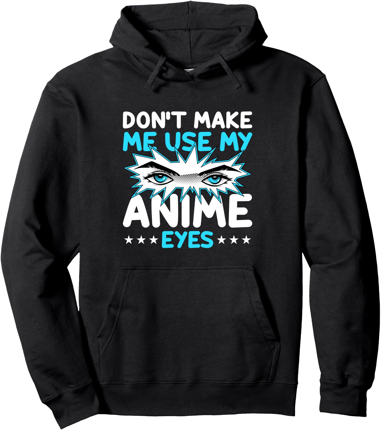 Don T Make Me Use My Anime Eyes Sweatshirt - Custom Art Print for Adults - T-Shirt, Sweatshirt, Hoodie