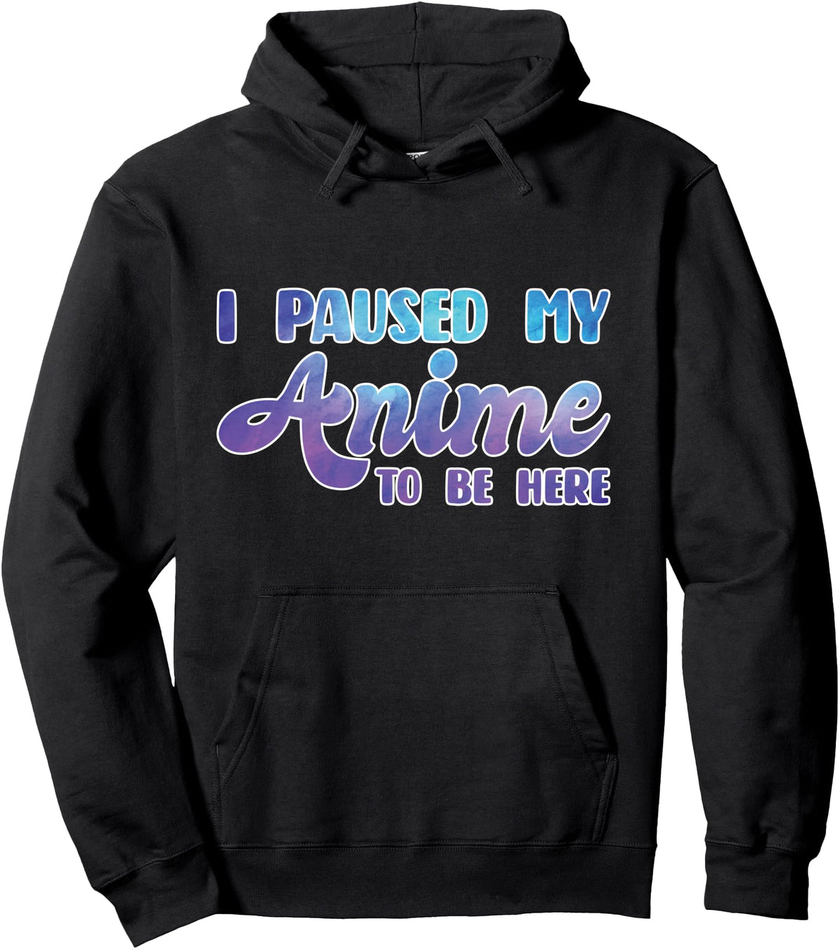 Exclusive I Paused My Anime To Be Here Hoodie - Novelty Apparel Unisex - T-Shirt, Sweatshirt, Hoodie