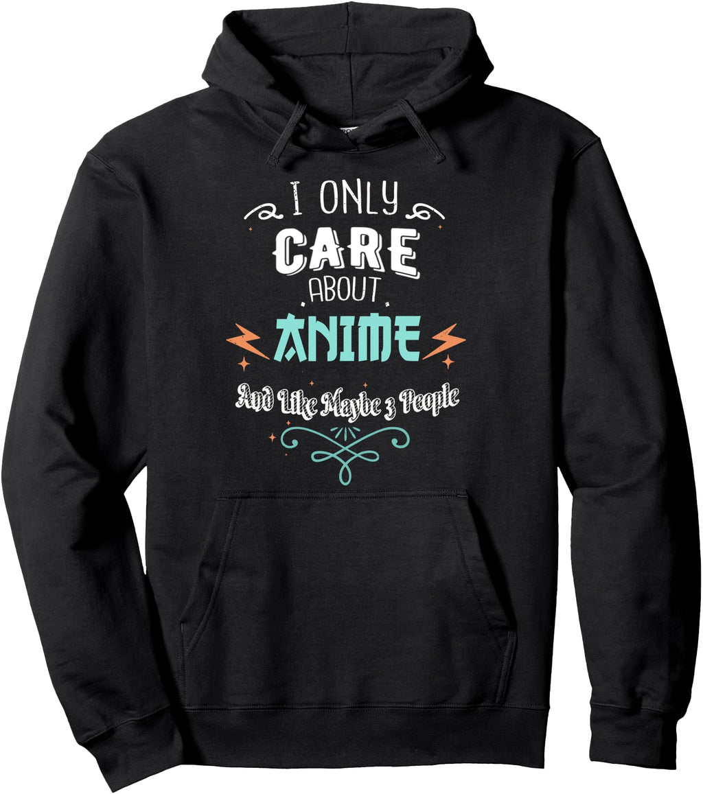 Handcrafted I Only Care About Anime Hoodie - Aesthetic Graphic for Adults - T-Shirt, Sweatshirt, Hoodie