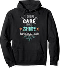 Handcrafted I Only Care About Anime Hoodie - Aesthetic Graphic for Adults - T-Shirt, Sweatshirt, Hoodie