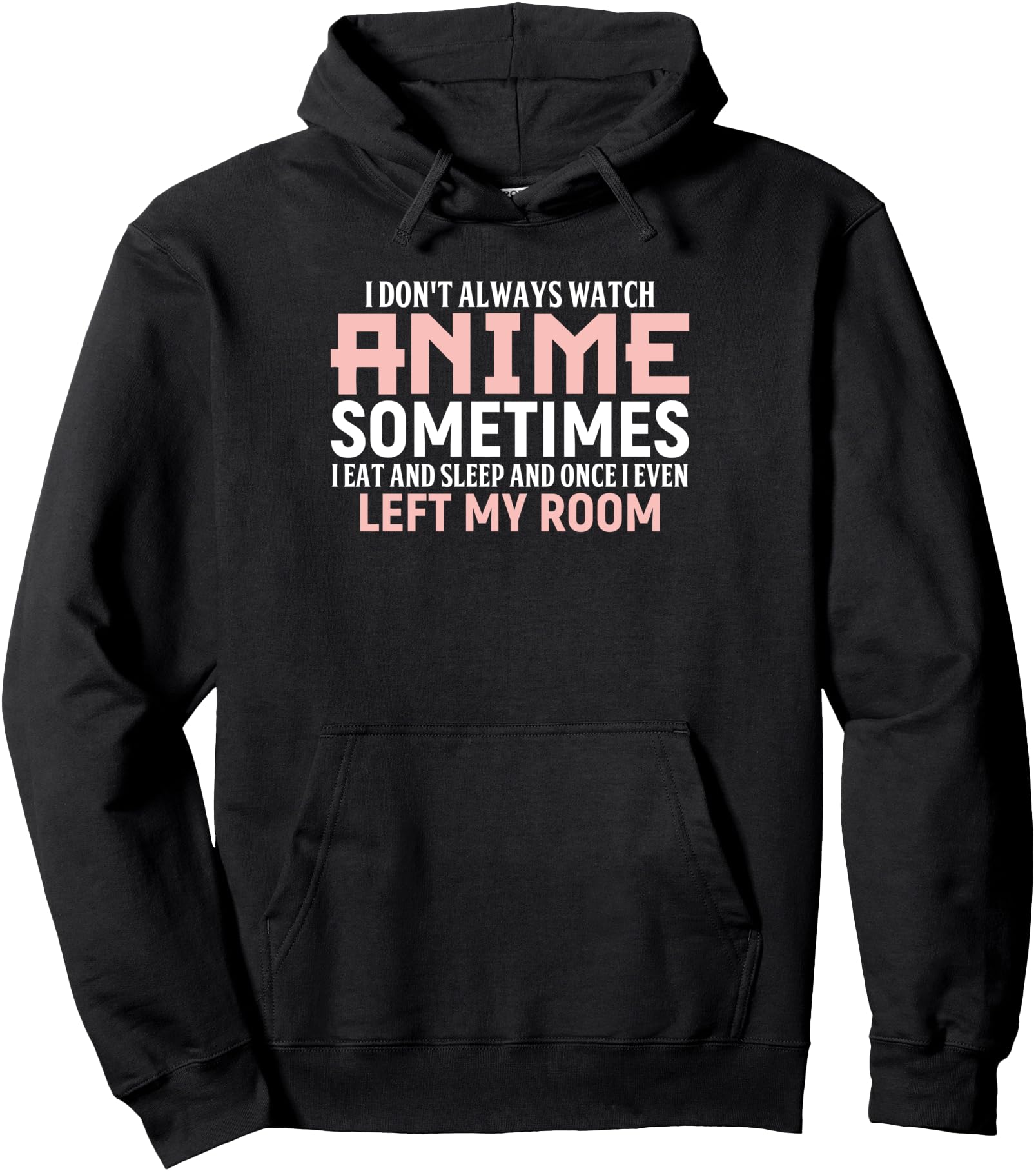 I Dont Always Watch Anime Sweatshirt - Trendy Graphic for Adults - T-Shirt, Sweatshirt, Hoodie
