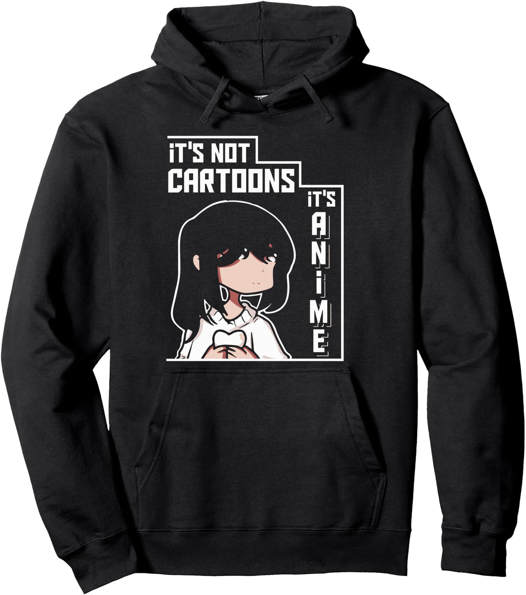 Its Not Cartoons Its Anime Rare Hoodie - Streetwear Style Men Women - T-Shirt, Sweatshirt, Hoodie