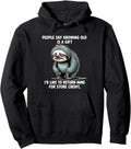 Sloth People Say Growing Old Is I Hoodie - Casual Everyday Wear Men Women - T-Shirt, Sweatshirt, Hoodie