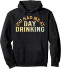 Handcrafted You Had Me Day Drinking Hoodie - Aesthetic Graphic Unisex - T-Shirt, Sweatshirt, Hoodie