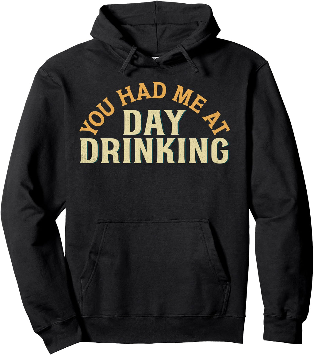 Original You Had Me Day Drinking Hoodie - Aesthetic Graphic for Adults - T-Shirt, Sweatshirt, Hoodie