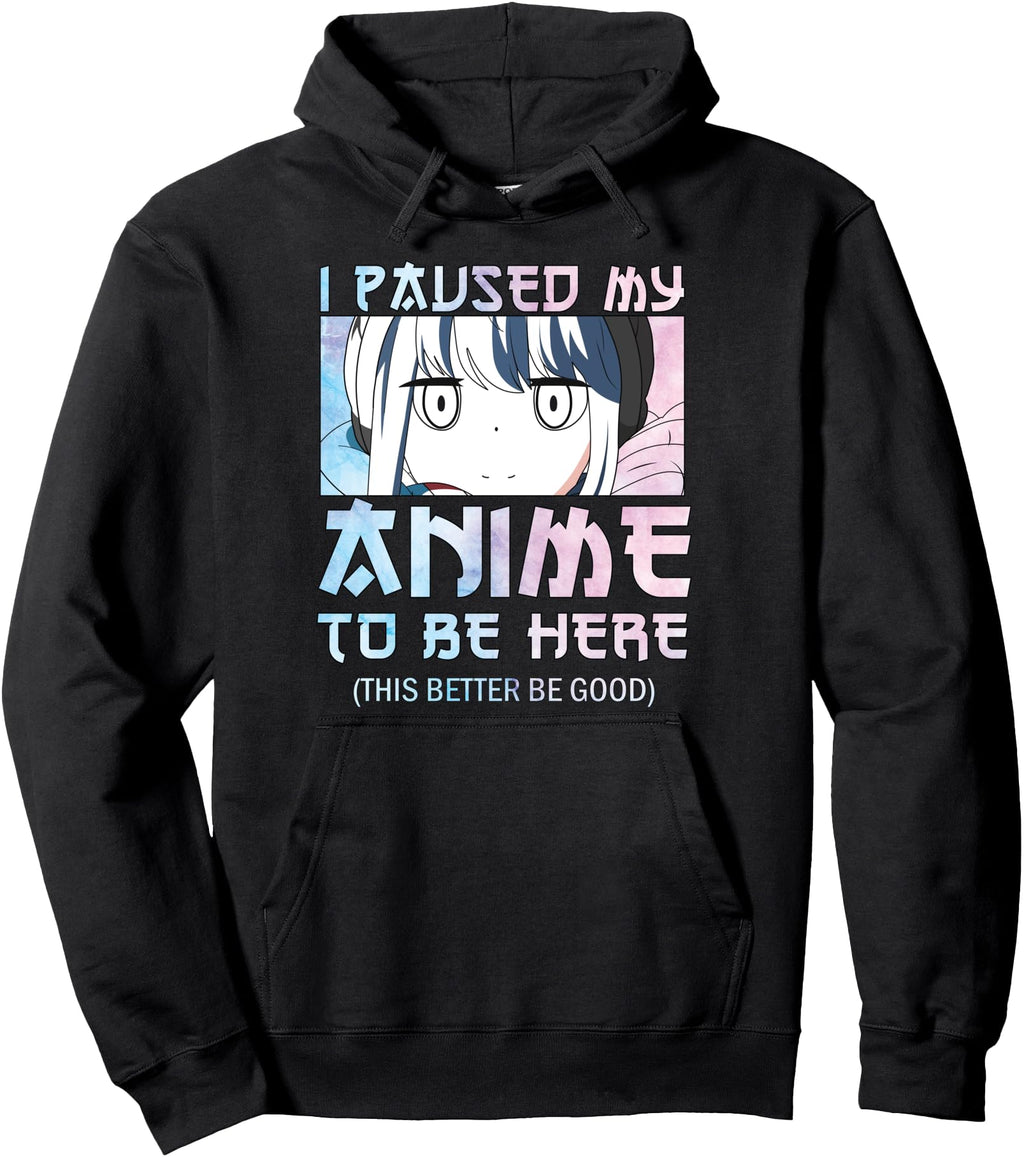 I Paused My Anime To Be Here T-Shirt - Minimalist Print Men Women - T-Shirt, Sweatshirt, Hoodie
