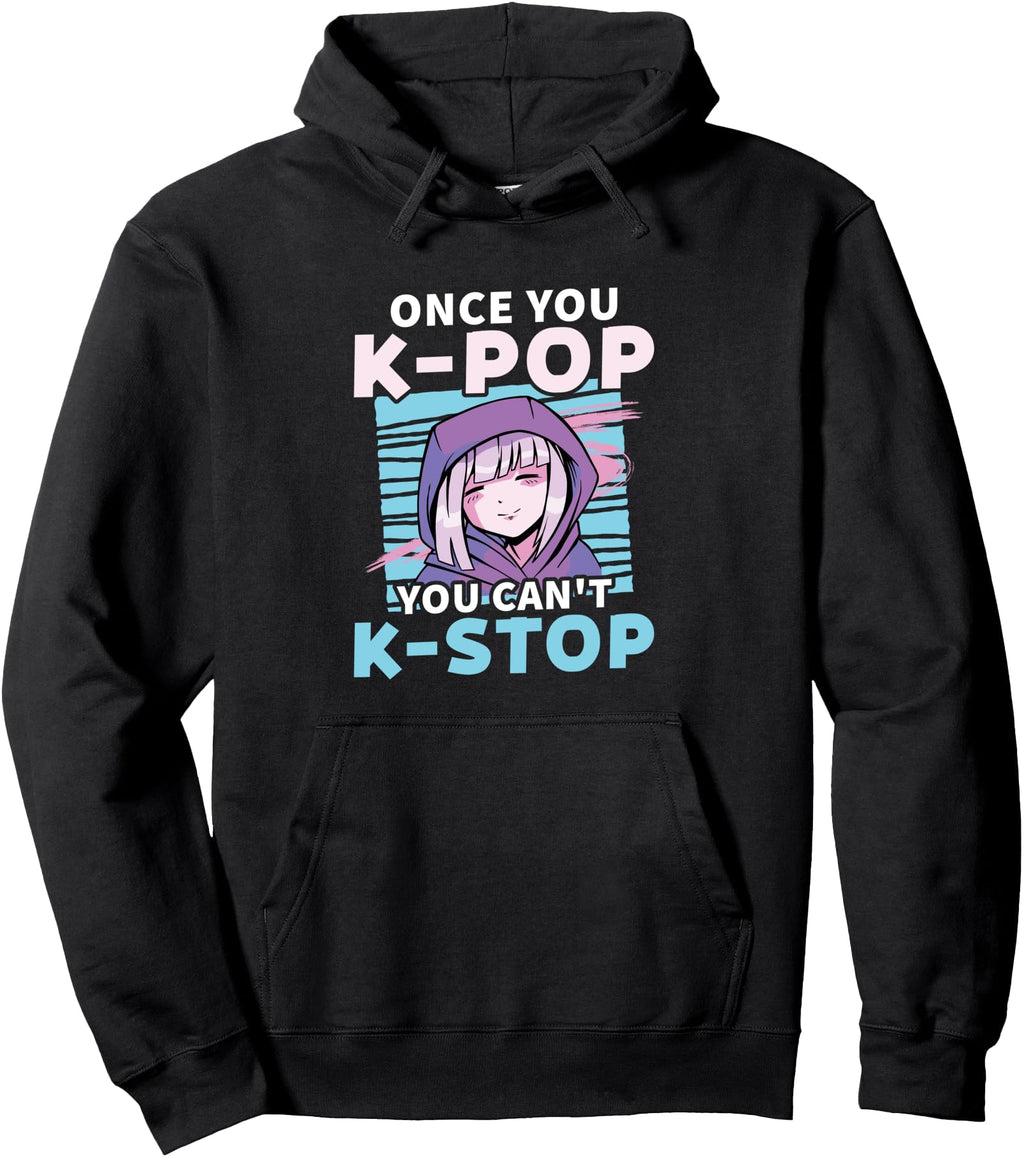 Once You K Pop You Can T K Stop Anime Hoodie - Aesthetic Graphic Men Women - T-Shirt, Sweatshirt, Hoodie