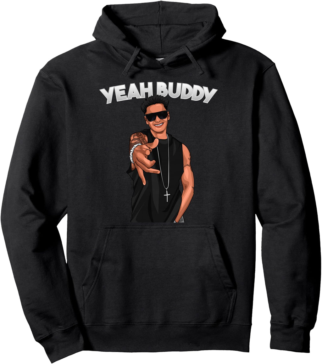 Exclusive Yeah Buddy Pauly D Yeah Hoodie - Fun Novelty Design Men Women - T-Shirt, Sweatshirt, Hoodie