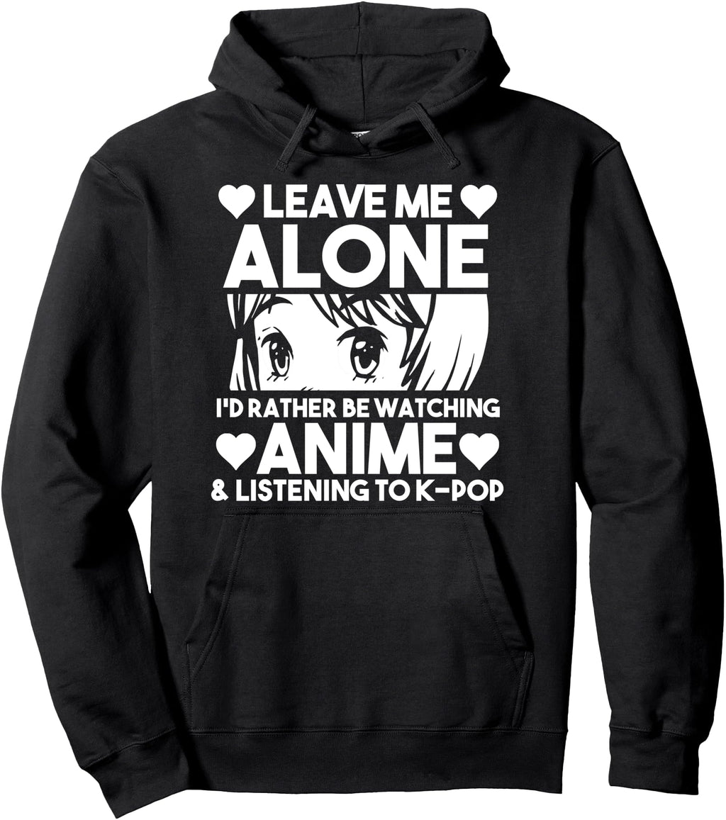 Leave Me Alone Anime Listening To K Hoodie - Streetwear Style Men Women - T-Shirt, Sweatshirt, Hoodie