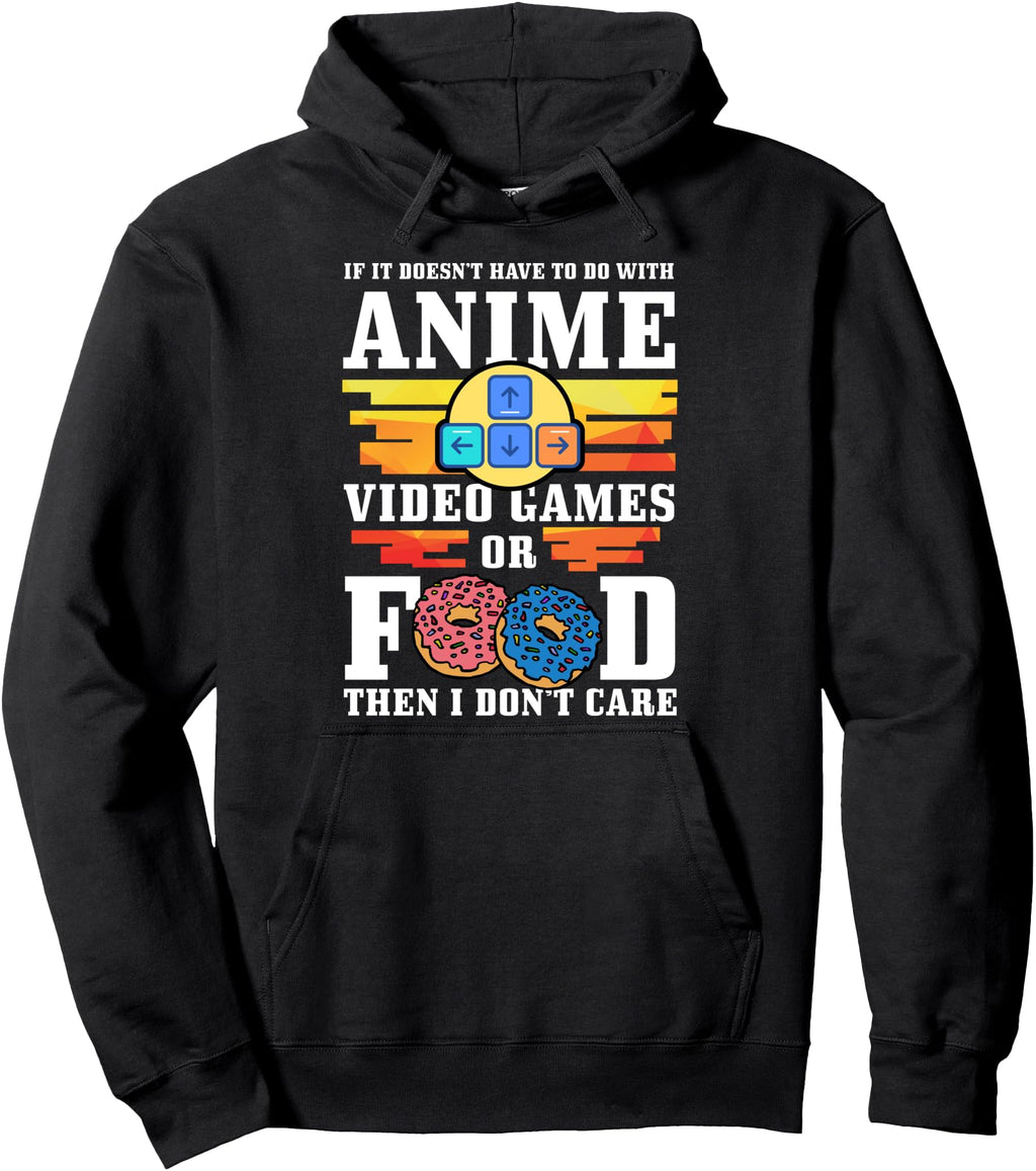 If Its Not Anime Video Games Or Hoodie - Casual Everyday Wear for Adults - T-Shirt, Sweatshirt, Hoodie