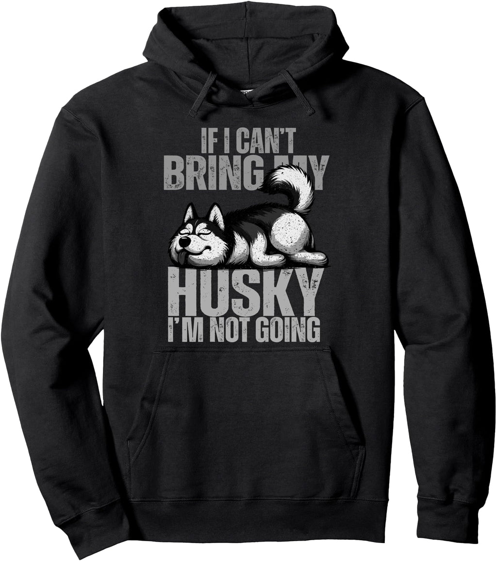 Exclusive If I Can T Bring My Husky I M Hoodie - Aesthetic Graphic Unisex - T-Shirt, Sweatshirt, Hoodie