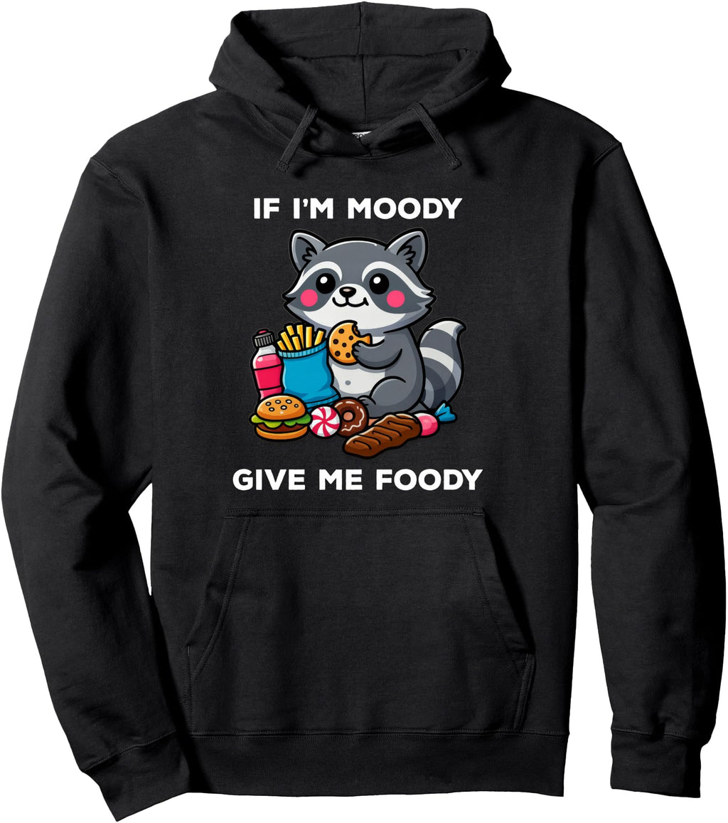 Original If I M Moody Give Me Foody T-Shirt - Novelty Apparel Men Women - T-Shirt, Sweatshirt, Hoodie