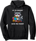 Original If I M Moody Give Me Foody T-Shirt - Novelty Apparel Men Women - T-Shirt, Sweatshirt, Hoodie