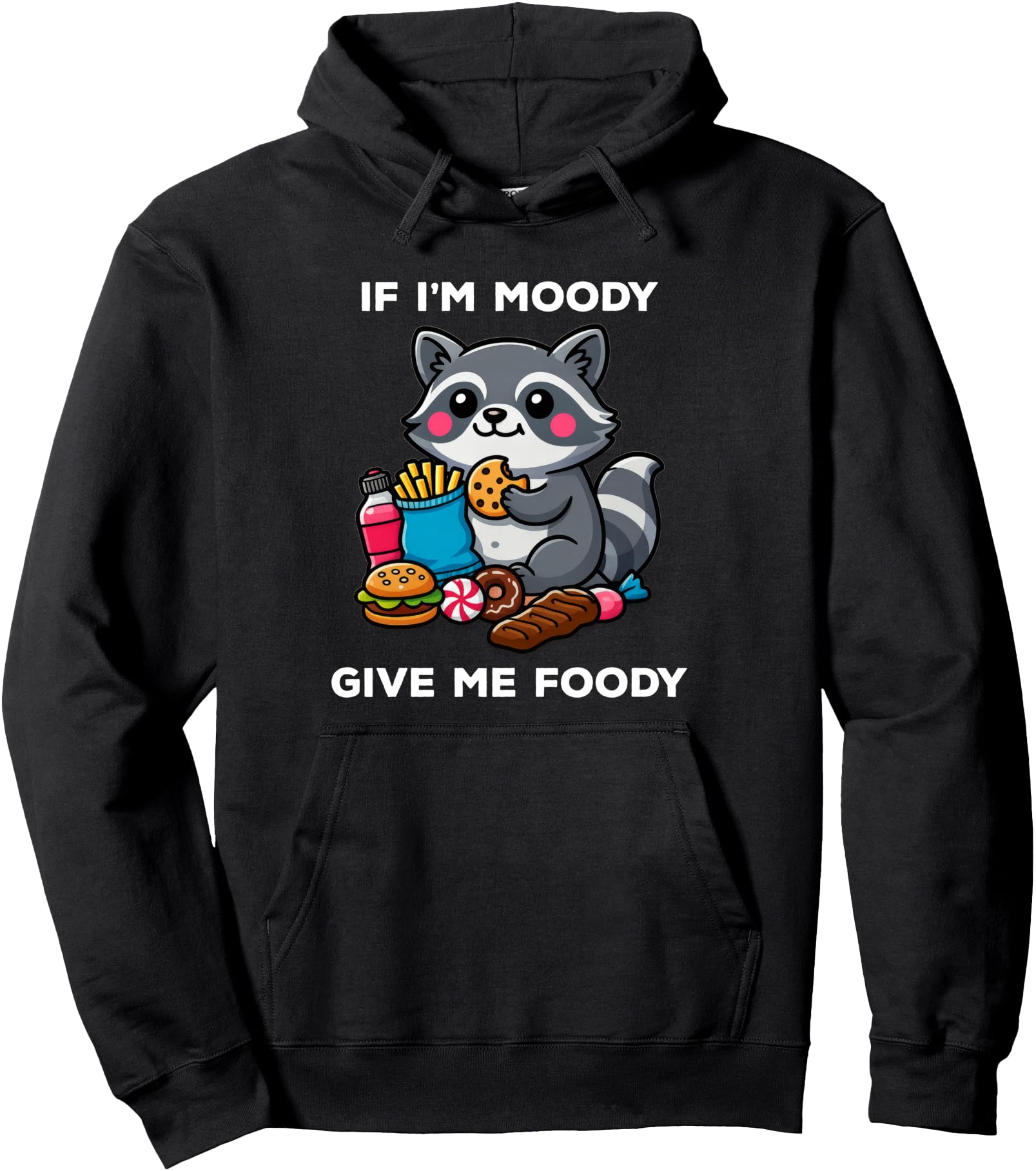 Original If I M Moody Give Me Foody T-Shirt - Novelty Apparel Men Women - T-Shirt, Sweatshirt, Hoodie