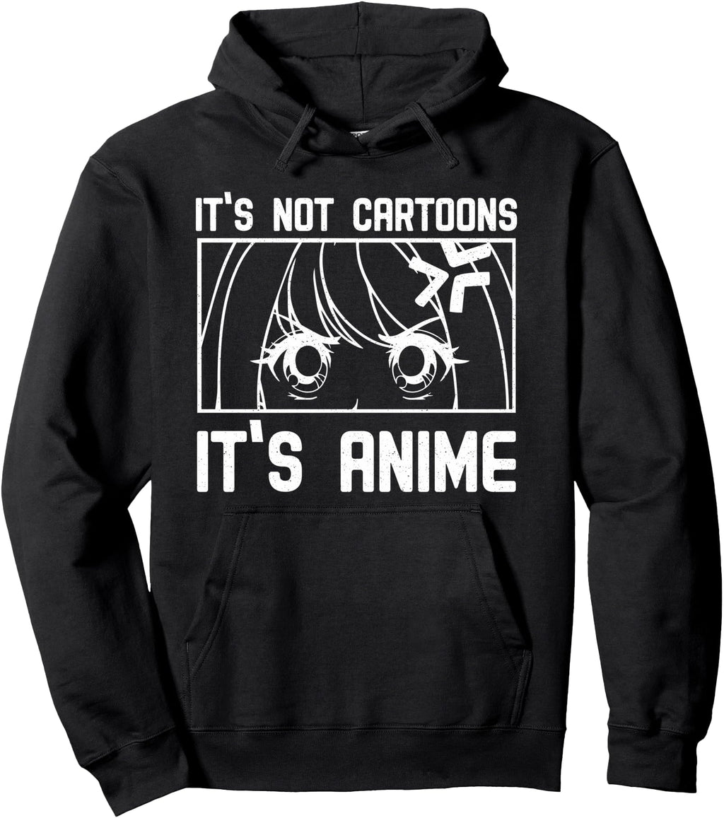 Authentic It S Not Cartoons It S Anime Hoodie - Trendy Graphic Unisex - T-Shirt, Sweatshirt, Hoodie