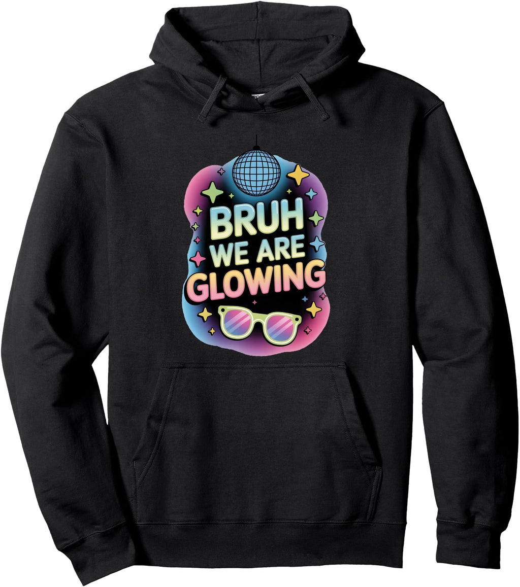 Bruh We Are Glowing My Glowing Era Rare Hoodie - Trendy Graphic Men Women - T-Shirt, Sweatshirt, Hoodie