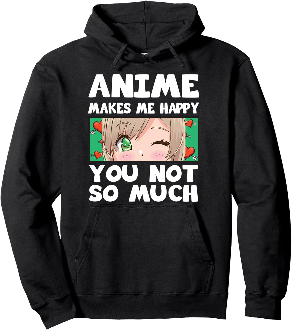 Handcrafted Anime Makes Me Happy You Not So Hoodie - Graphic Print Unisex - T-Shirt, Sweatshirt, Hoodie