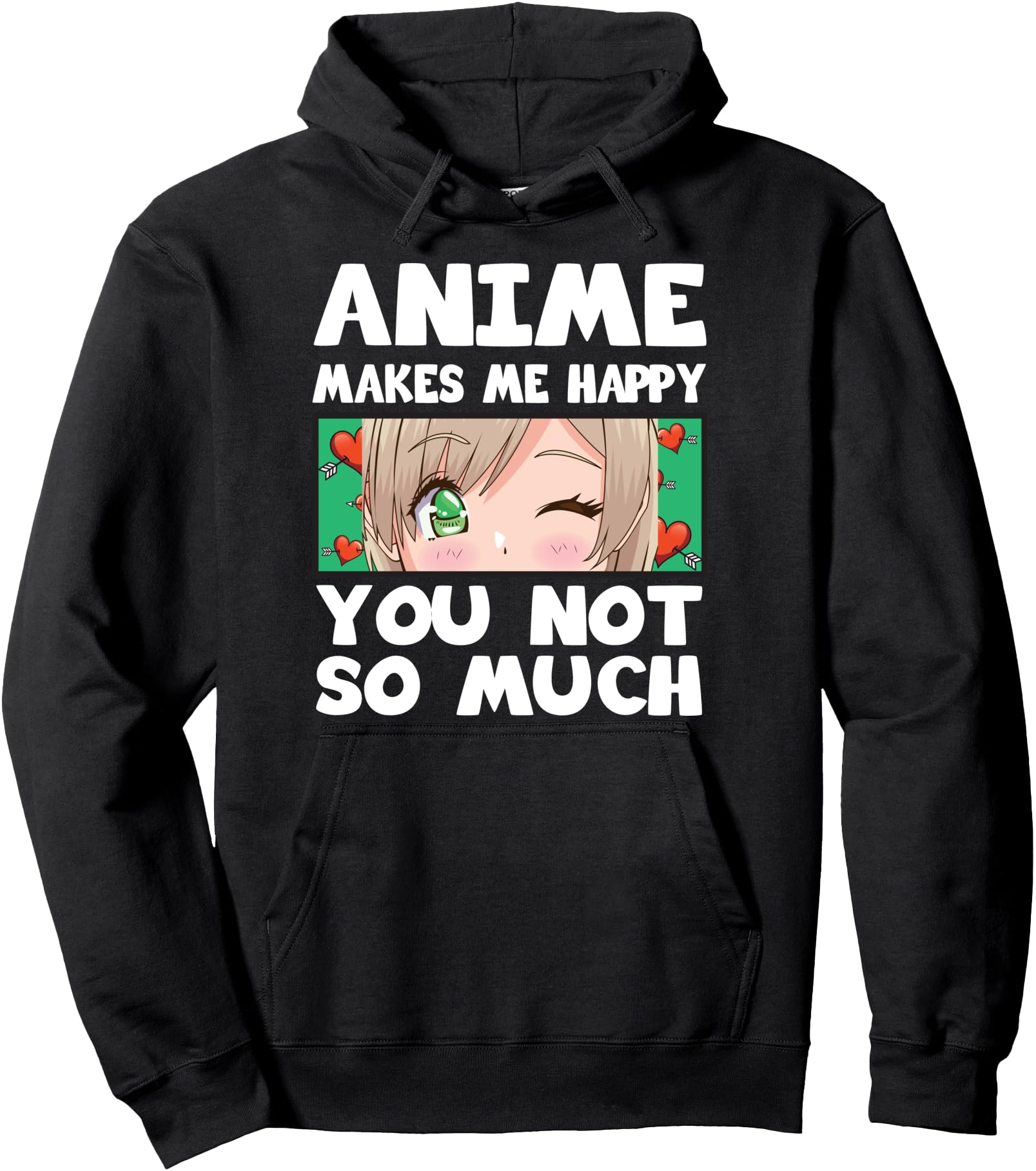 Handcrafted Anime Makes Me Happy You Not So Hoodie - Graphic Print Unisex - T-Shirt, Sweatshirt, Hoodie