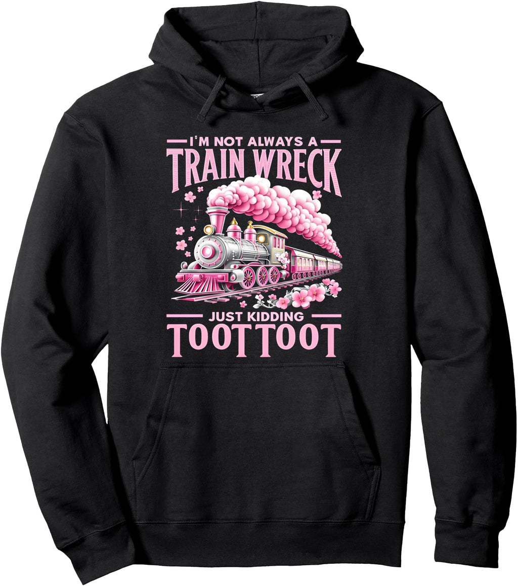 Exclusive I M Not Always Train Wreck Hoodie - Aesthetic Graphic Unisex - T-Shirt, Sweatshirt, Hoodie