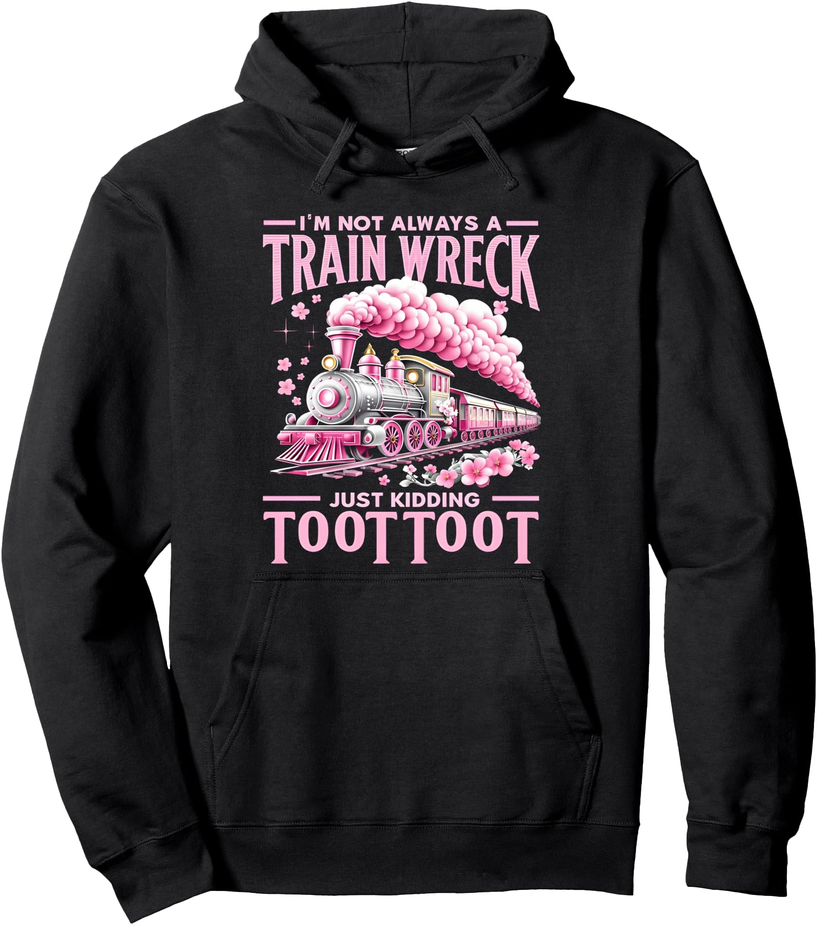 Exclusive I M Not Always Train Wreck Hoodie - Aesthetic Graphic Unisex - T-Shirt, Sweatshirt, Hoodie