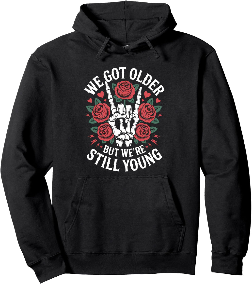 We Got Older But We Re Still Young Emo Hoodie - Streetwear Style Men Women - T-Shirt, Sweatshirt, Hoodie
