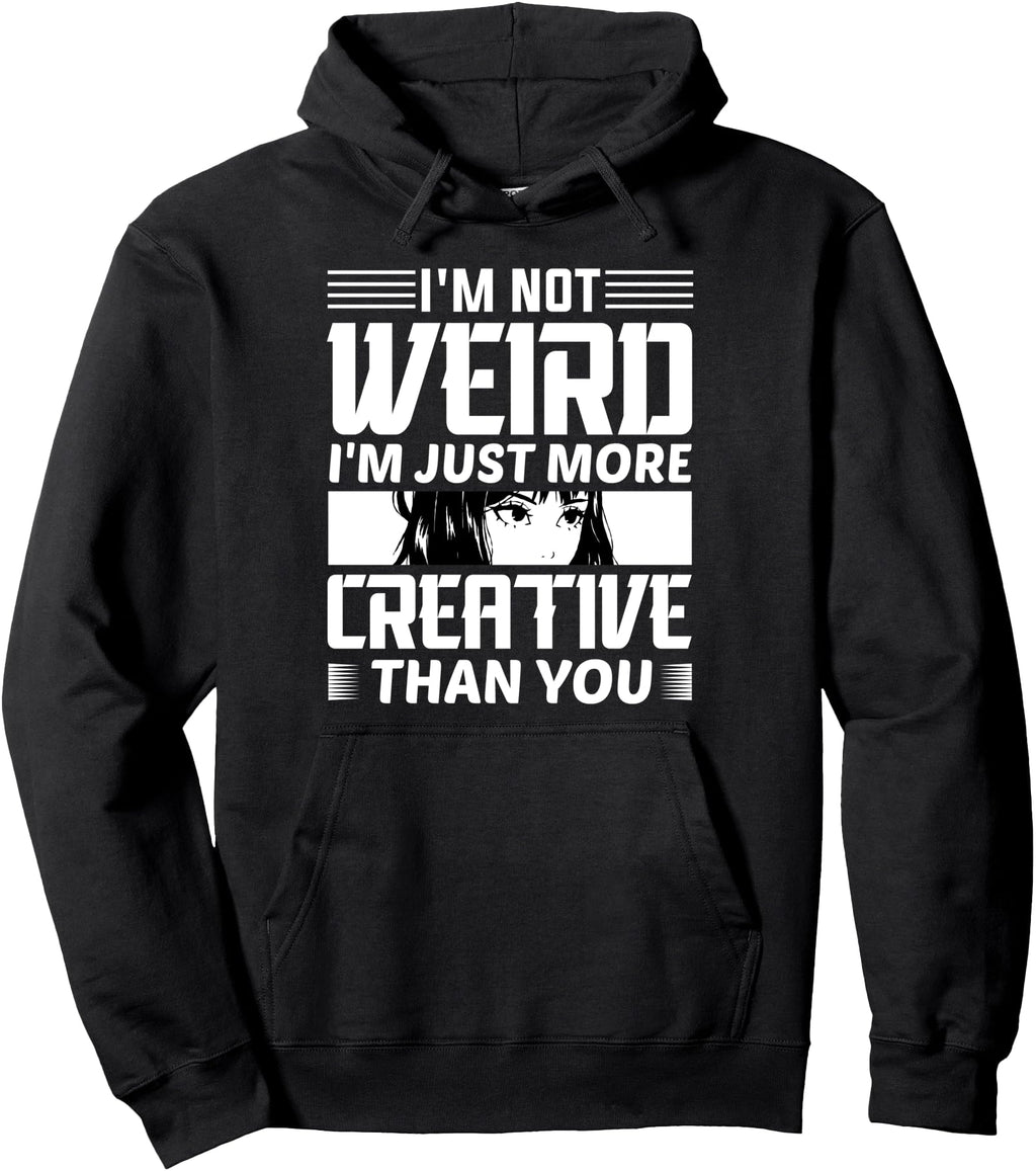 Authentic I M Not Weird Just More T-Shirt - Casual Everyday Wear Men Women - T-Shirt, Sweatshirt, Hoodie