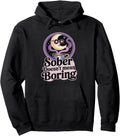 Original Sober Doesn T Mean Boring Alcohol Hoodie - Graphic Print Unisex - T-Shirt, Sweatshirt, Hoodie